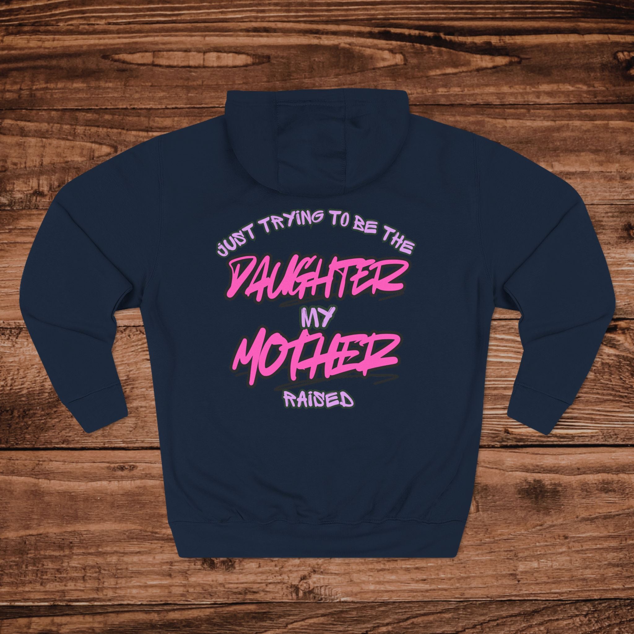 The Daughter My Mother Raised hoodie perfect gift for a proud daughter or make your mother pround by showing up in this hoodie