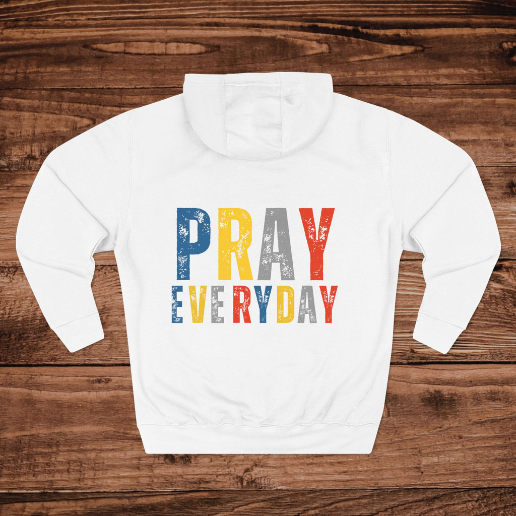 Pray Everyday Inspirational Faith Hoodie | Three-Panel Fleece