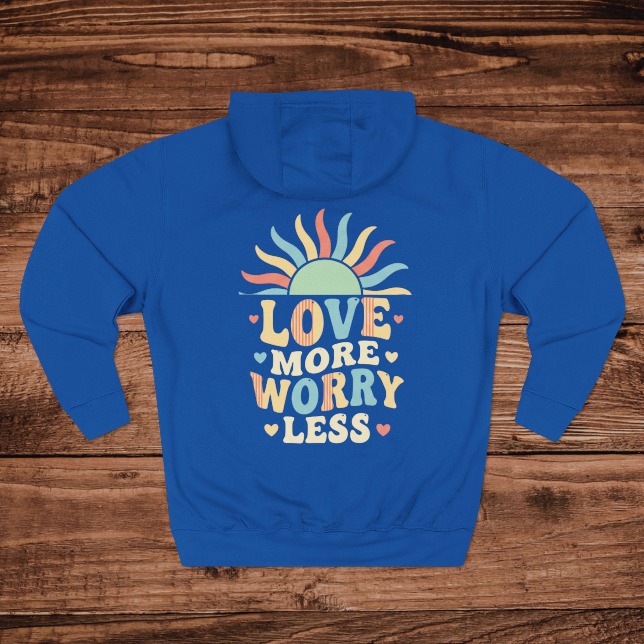 Love More Worry Less hoodie | Three-Panel Fleece Hoodie