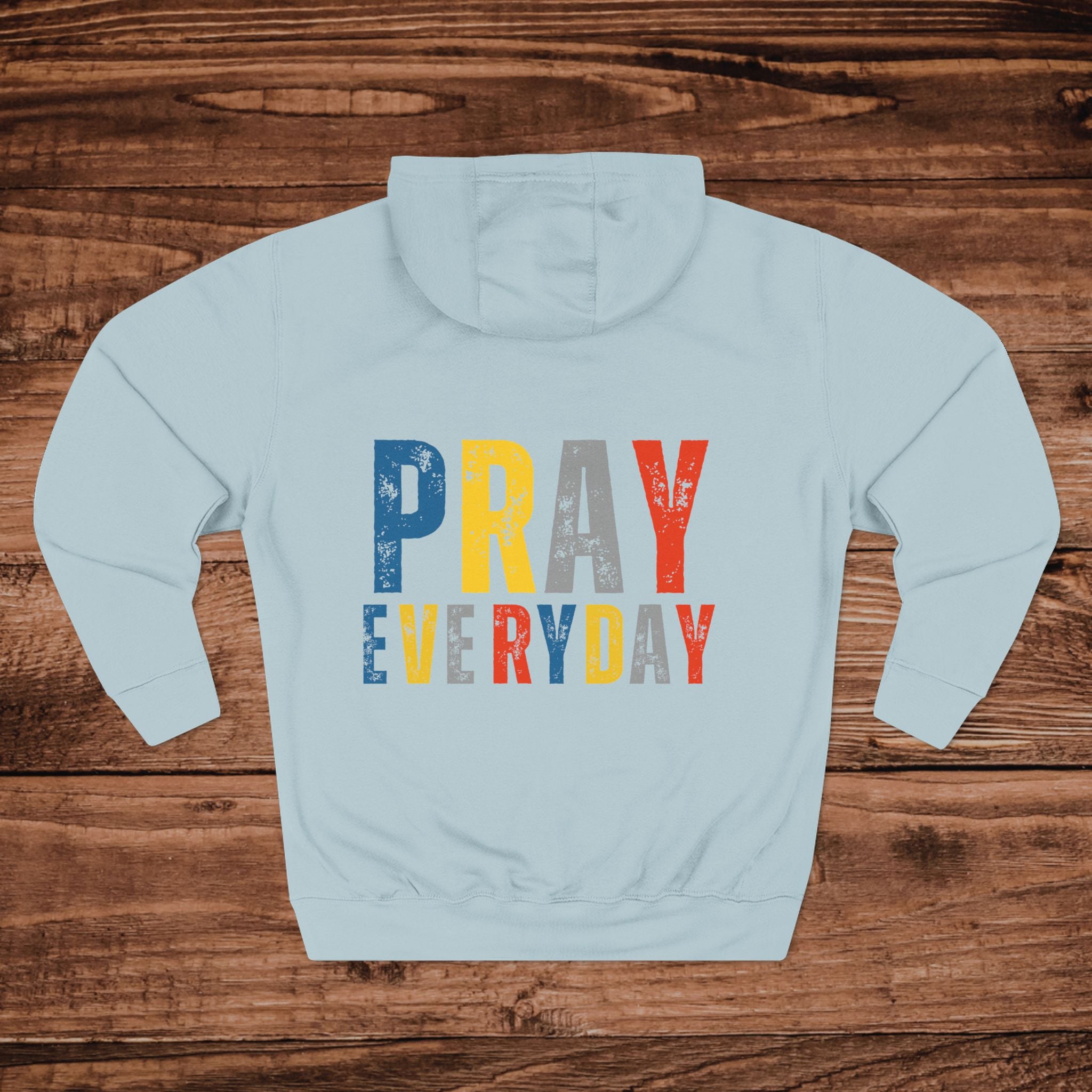 Pray Everyday Inspirational Faith Hoodie | Three-Panel Fleece