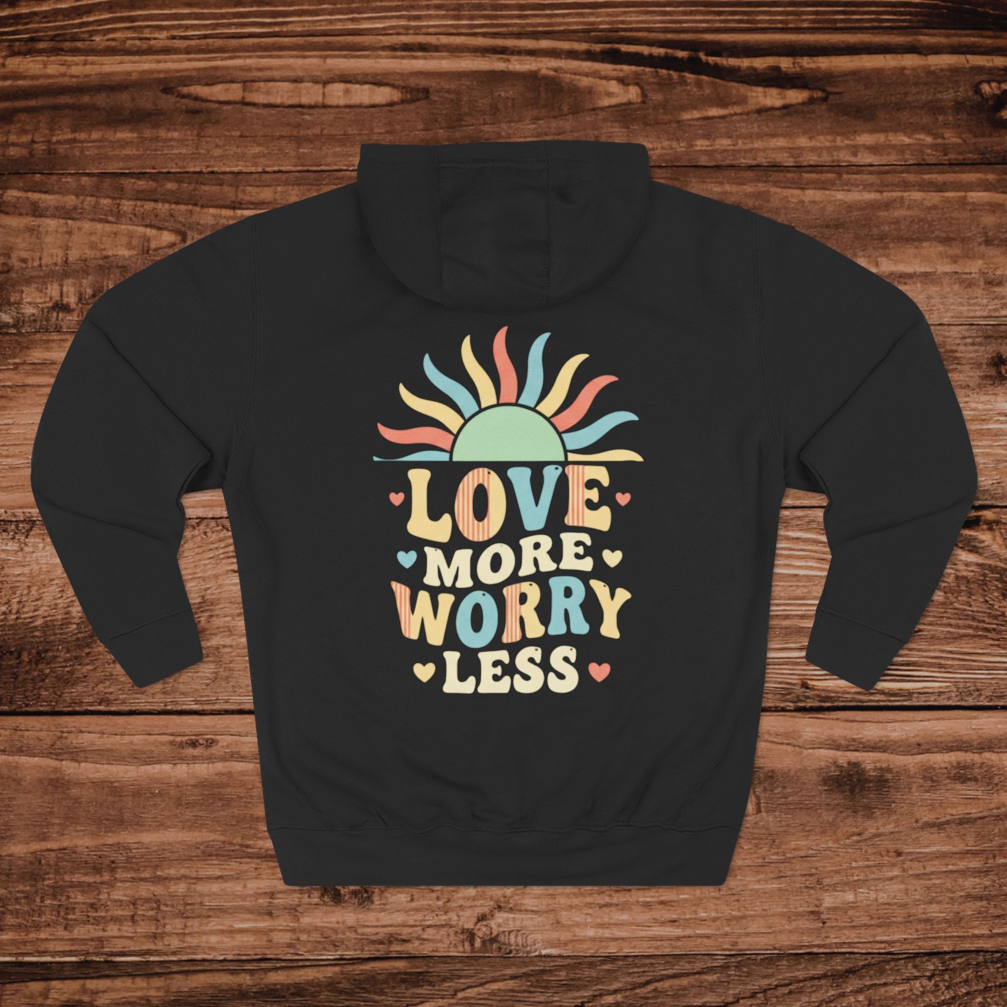 Love More Worry Less hoodie | Three-Panel Fleece Hoodie
