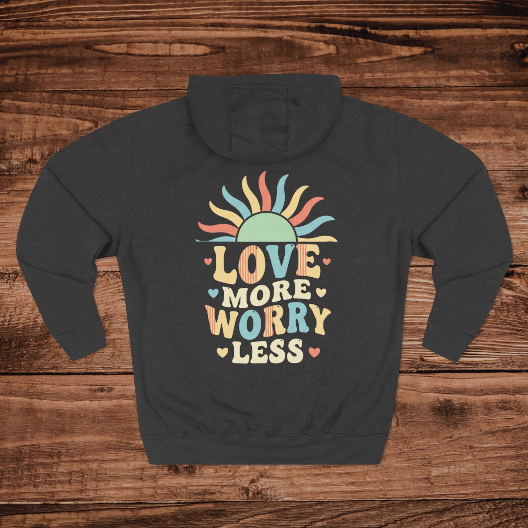 Love More Worry Less hoodie | Three-Panel Fleece Hoodie