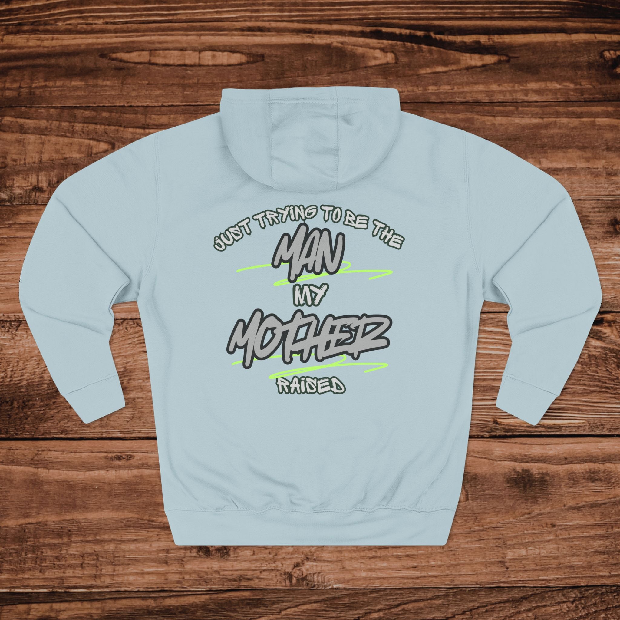 Just Trying to Be the Man My Mother Raised Hoodie | Back Graphic, Graffiti Script