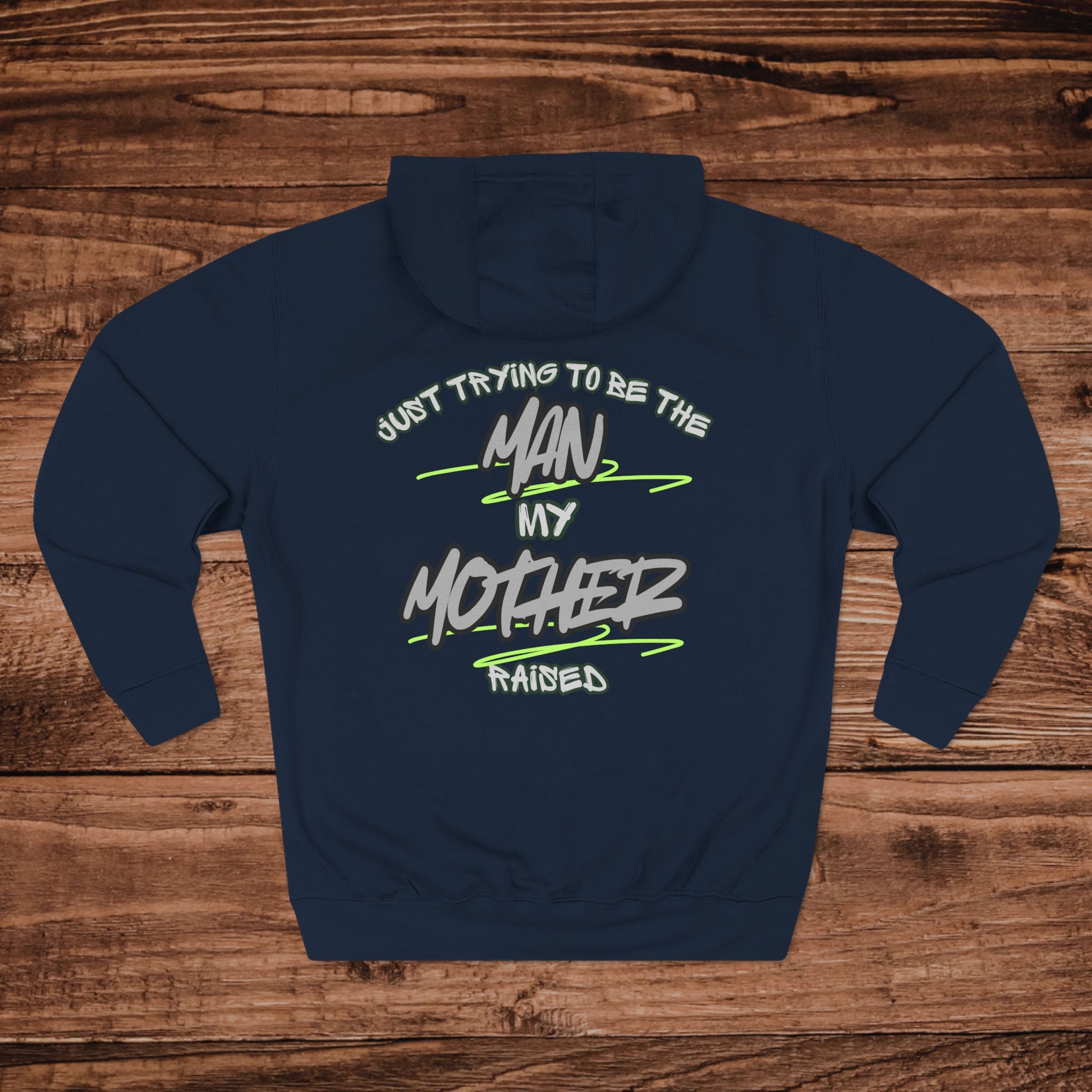 Just Trying to Be the Man My Mother Raised Hoodie | Back Graphic, Graffiti Script